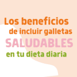 Aprovecha los beneficios de las galletas en tu dieta diaria