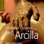 Arcilla: un tesoro de beneficios para cuerpo y mente