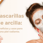 Máscara de arcilla blanca: el secreto de una piel radiante