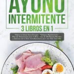 Maximiza tu salud con dieta de ayuno intermitente