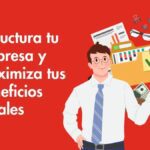 Maximiza tus beneficios fiscales