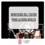 Beneficios del teatro para adultos