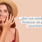 Broncear y disfrutar: los beneficios para tu piel