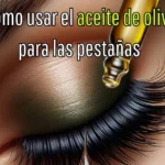 Mejora tus pestañas con aceite de oliva
