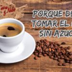 Razones para disfrutar del café sin azúcar